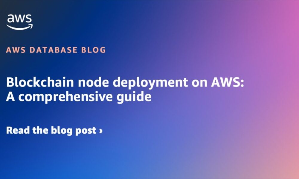 Blockchain node deployment on AWS: A comprehensive guide