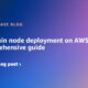 Blockchain node deployment on AWS: A comprehensive guide