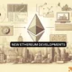 Ethereum Development Roadmap – Here’s What’s Next for the Network